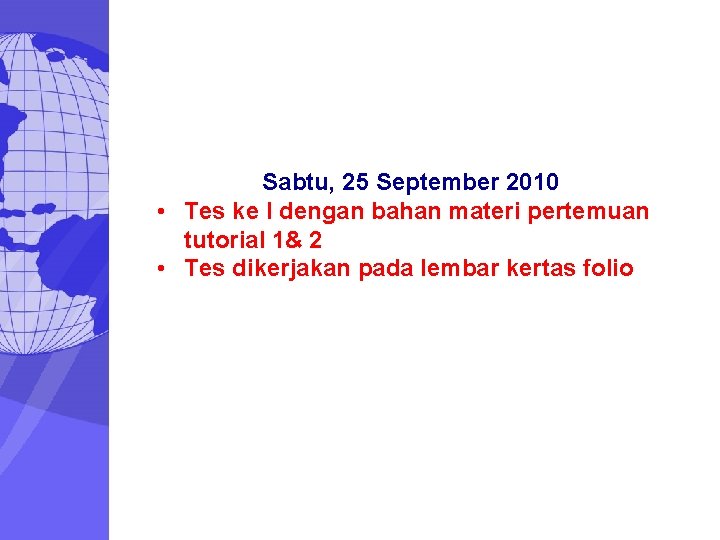 Sabtu, 25 September 2010 • Tes ke I dengan bahan materi pertemuan tutorial 1&