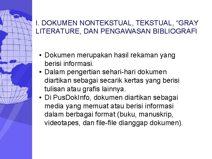 I. DOKUMEN NONTEKSTUAL, “GRAY LITERATURE, DAN PENGAWASAN BIBLIOGRAFI • Dokumen merupakan hasil rekaman yang