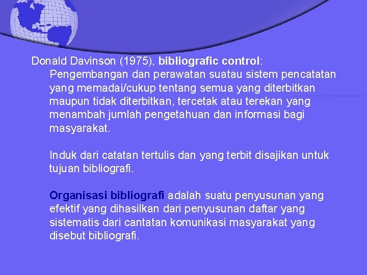 Donald Davinson (1975), bibliografic control: Pengembangan dan perawatan suatau sistem pencatatan yang memadai/cukup tentang