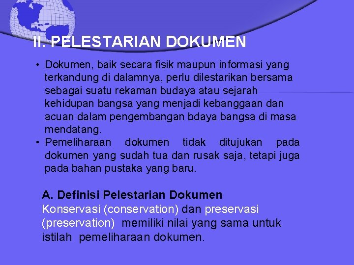 II. PELESTARIAN DOKUMEN • Dokumen, baik secara fisik maupun informasi yang terkandung di dalamnya,
