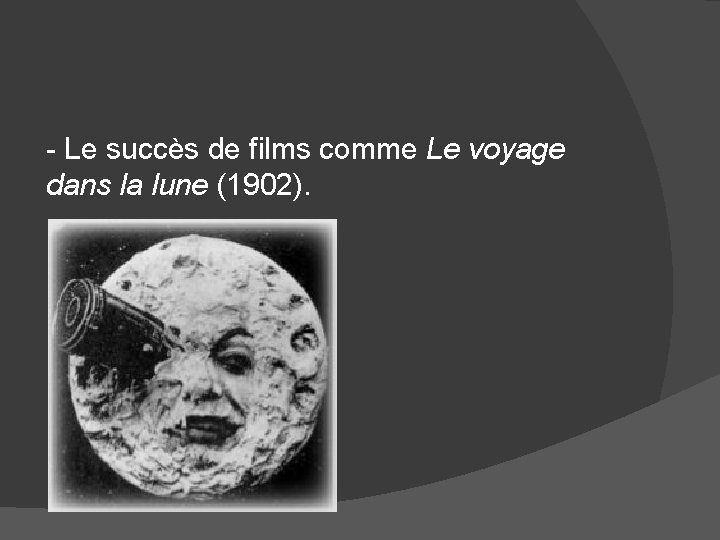 - Le succès de films comme Le voyage dans la lune (1902). 