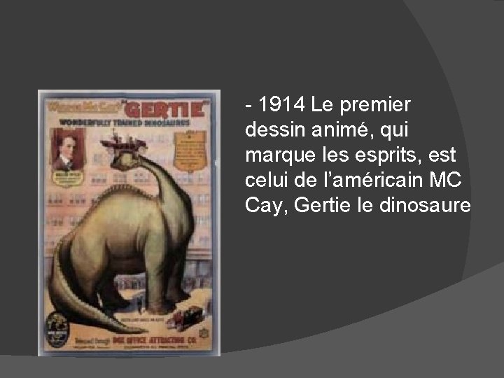 - 1914 Le premier dessin animé, qui marque les esprits, est celui de l’américain