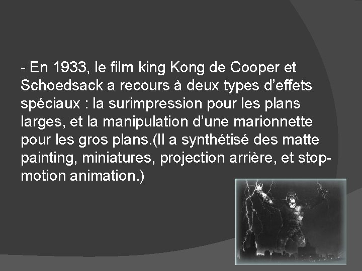 - En 1933, le film king Kong de Cooper et Schoedsack a recours à