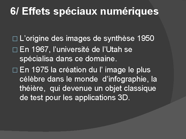 6/ Effets spéciaux numériques � L’origine des images de synthèse 1950 � En 1967,