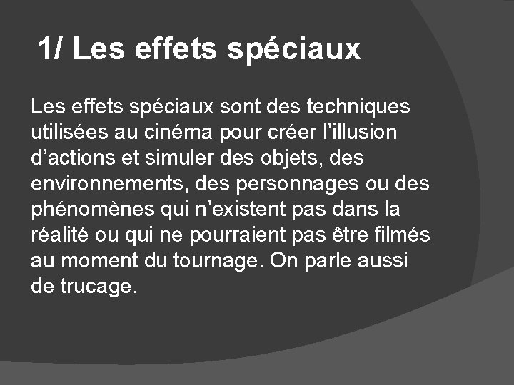 1/ Les effets spéciaux sont des techniques utilisées au cinéma pour créer l’illusion d’actions