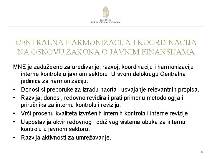 CENTRALNA HARMONIZACIJA I KOORDINACIJA NA OSNOVU ZAKONA O JAVNIM FINANSIJAMA MNE je zadužeeno za