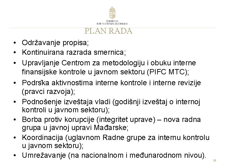 PLAN RADA • Održavanje propisa; • Kontinuirana razrada smernica; • Upravljanje Centrom za metodologiju