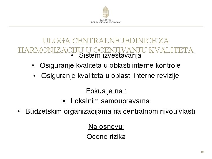ULOGA CENTRALNE JEDINICE ZA HARMONIZACIJU U OCENJIVANJU KVALITETA • Sistem izveštavanja • Osiguranje kvaliteta
