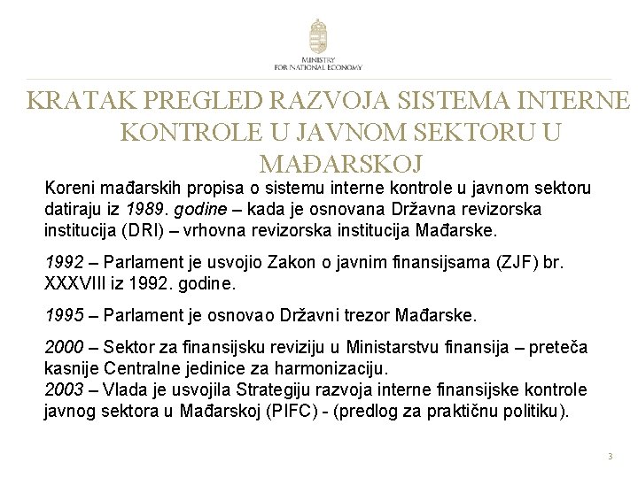 KRATAK PREGLED RAZVOJA SISTEMA INTERNE KONTROLE U JAVNOM SEKTORU U MAĐARSKOJ Koreni mađarskih propisa
