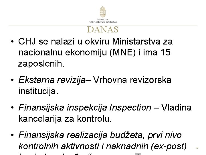 DANAS • CHJ se nalazi u okviru Ministarstva za nacionalnu ekonomiju (MNE) i ima
