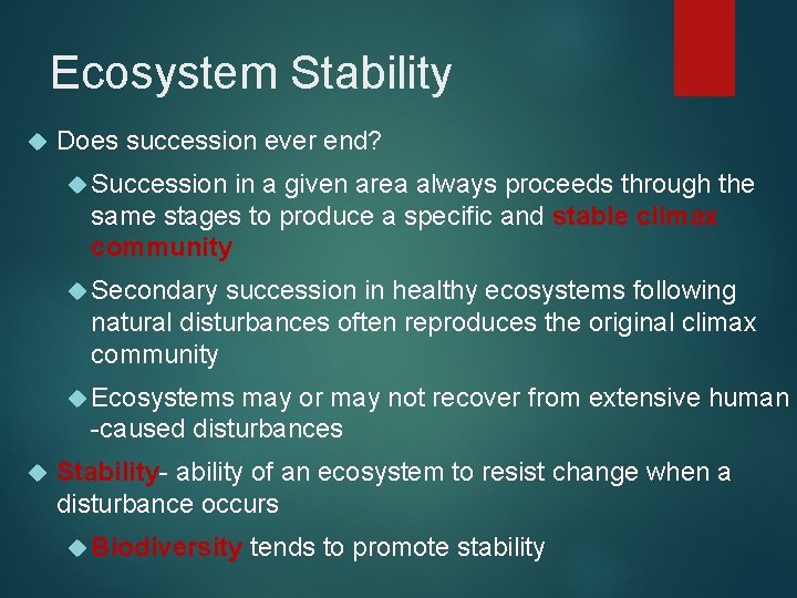 Ecosystem Stability Does succession ever end? Succession in a given area always proceeds through