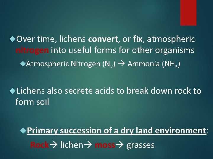  Over time, lichens convert, or fix, atmospheric nitrogen into useful forms for other