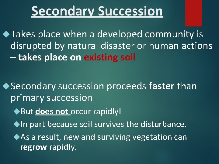 Secondary Succession Takes place when a developed community is disrupted by natural disaster or