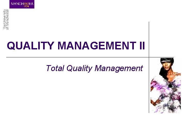 QUALITY MANAGEMENT II Total Quality Management 