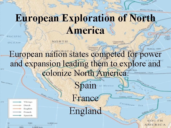 European Exploration of North America European nation states competed for power and expansion leading