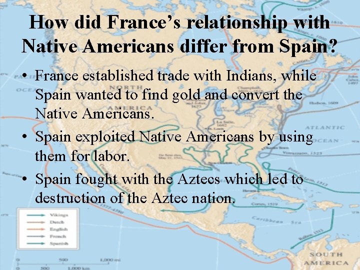 How did France’s relationship with Native Americans differ from Spain? • France established trade