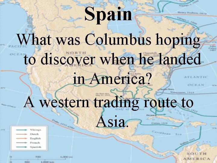 Spain What was Columbus hoping to discover when he landed in America? A western