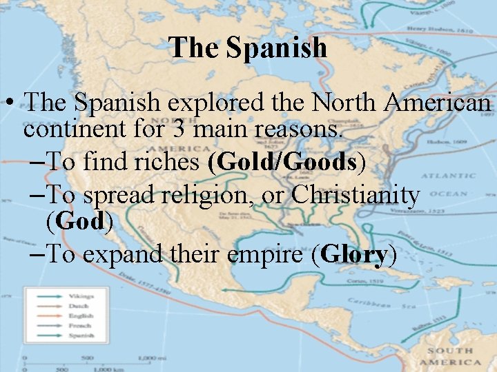 The Spanish • The Spanish explored the North American continent for 3 main reasons.