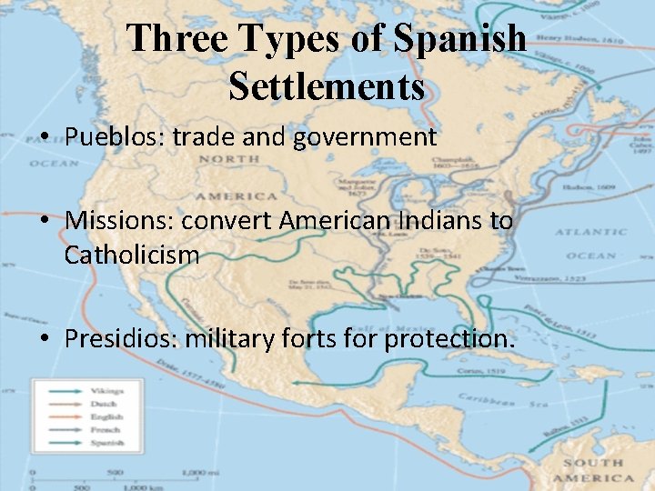 Three Types of Spanish Settlements • Pueblos: trade and government • Missions: convert American