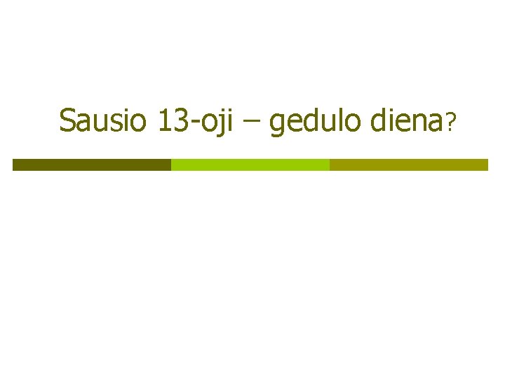 Sausio 13 -oji – gedulo diena? 