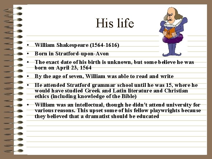 His life • William Shakespeare (1564 -1616) • Born in Stratford-upon-Avon • The exact