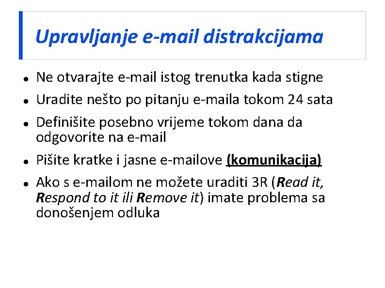 Upravljanje e-mail distrakcijama Ne otvarajte e-mail istog trenutka kada stigne Uradite nešto po pitanju