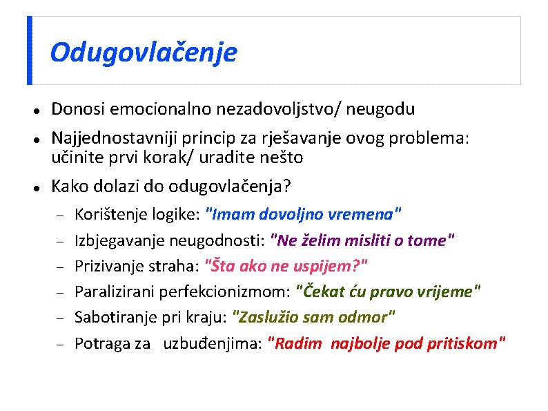 Odugovlačenje Donosi emocionalno nezadovoljstvo/ neugodu Najjednostavniji princip za rješavanje ovog problema: učinite prvi korak/