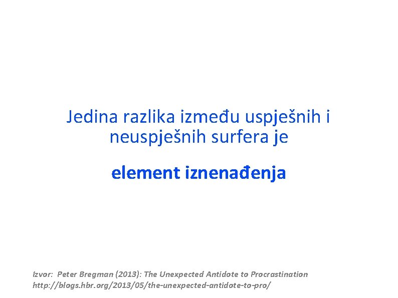 Jedina razlika između uspješnih i neuspješnih surfera je element iznenađenja Izvor: Peter Bregman (2013):
