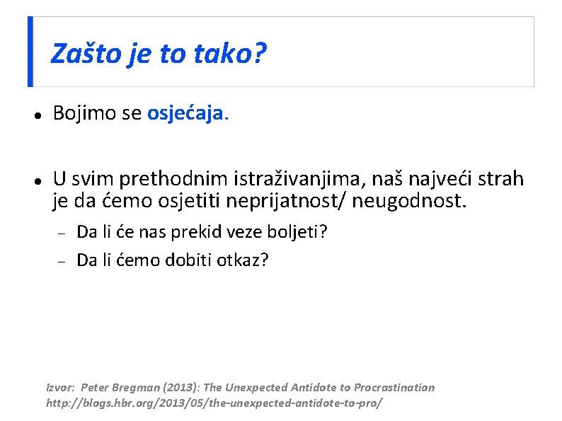 Zašto je to tako? Bojimo se osjećaja. U svim prethodnim istraživanjima, naš najveći strah