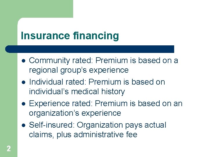 Insurance financing l l 2 Community rated: Premium is based on a regional group’s