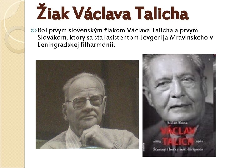 Žiak Václava Talicha Bol prvým slovenským žiakom Václava Talicha a prvým Slovákom, ktorý sa