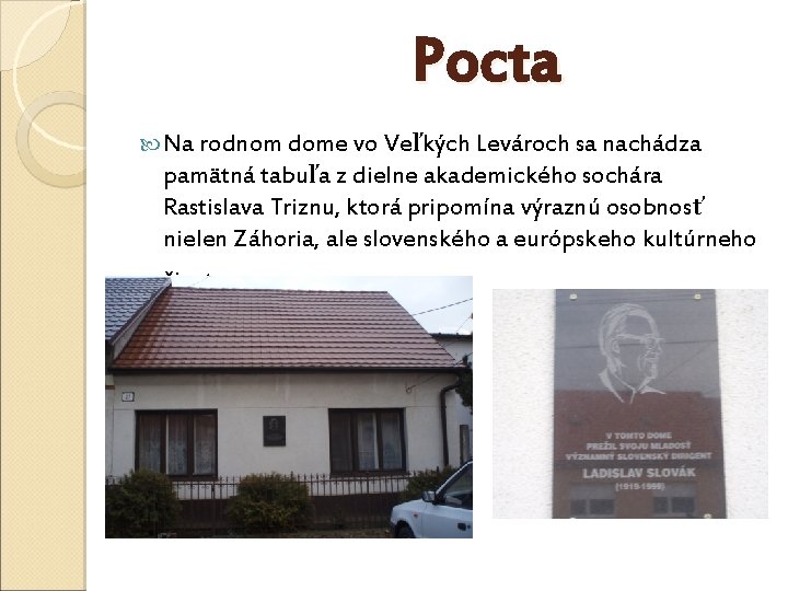 Pocta Na rodnom dome vo Veľkých Levároch sa nachádza pamätná tabuľa z dielne akademického