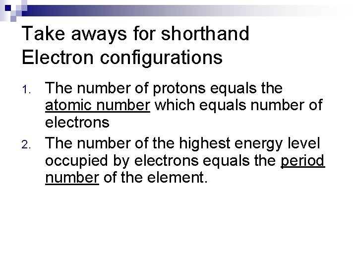 Take aways for shorthand Electron configurations 1. 2. The number of protons equals the