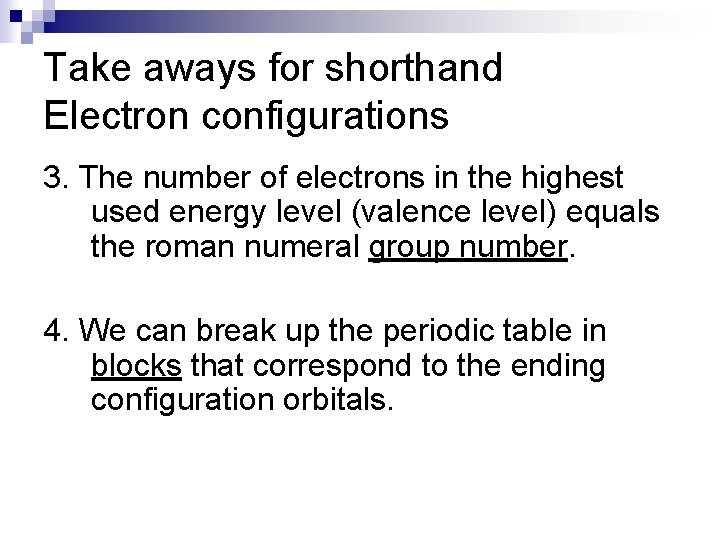 Take aways for shorthand Electron configurations 3. The number of electrons in the highest
