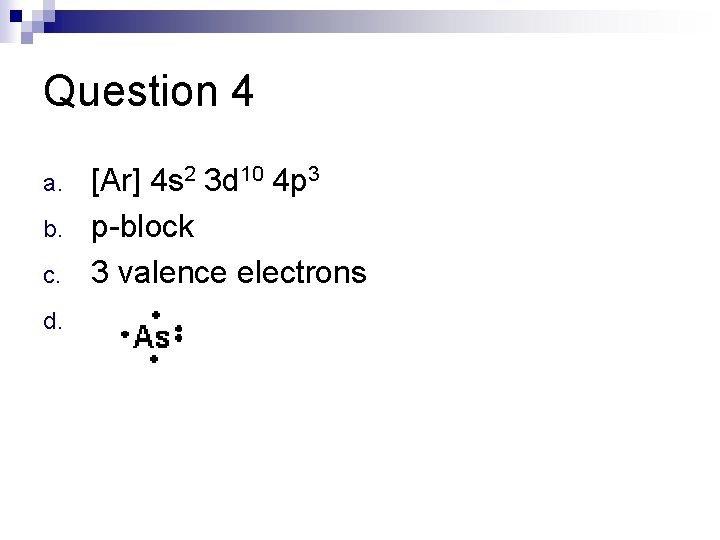 Question 4 a. b. c. d. [Ar] 4 s 2 3 d 10 4