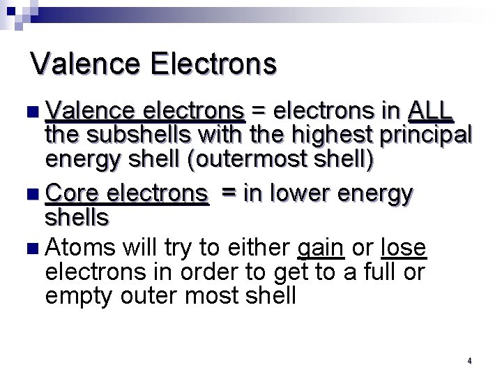 Valence Electrons n Valence electrons = electrons in ALL the subshells with the highest