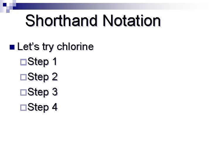 Shorthand Notation n Let’s try chlorine ¨Step 1 ¨Step 2 ¨Step 3 ¨Step 4