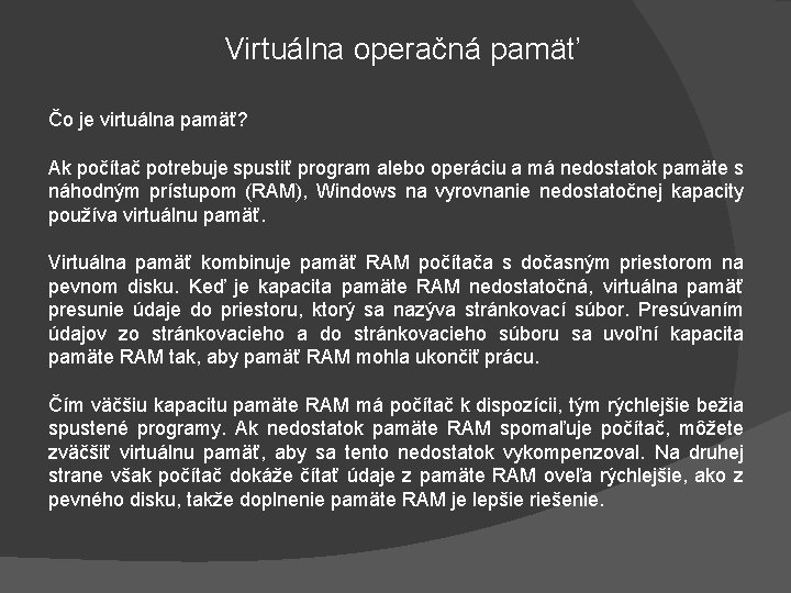 Virtuálna operačná pamäť Čo je virtuálna pamäť? Ak počítač potrebuje spustiť program alebo operáciu
