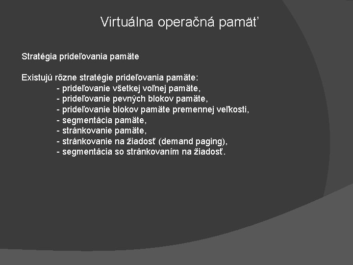 Virtuálna operačná pamäť Stratégia prideľovania pamäte Existujú rôzne stratégie prideľovania pamäte: - prideľovanie všetkej