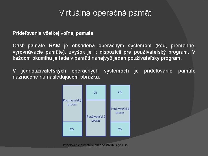 Virtuálna operačná pamäť Prideľovanie všetkej voľnej pamäte Časť pamäte RAM je obsadená operačným systémom