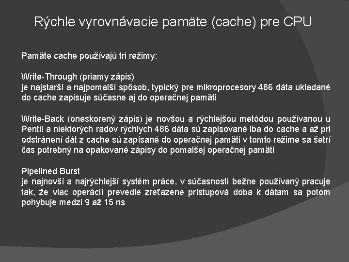 Rýchle vyrovnávacie pamäte (cache) pre CPU Pamäte cache používajú tri režimy: Write-Through (priamy zápis)