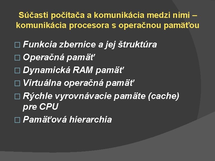 Súčasti počítača a komunikácia medzi nimi – komunikácia procesora s operačnou pamäťou � Funkcia