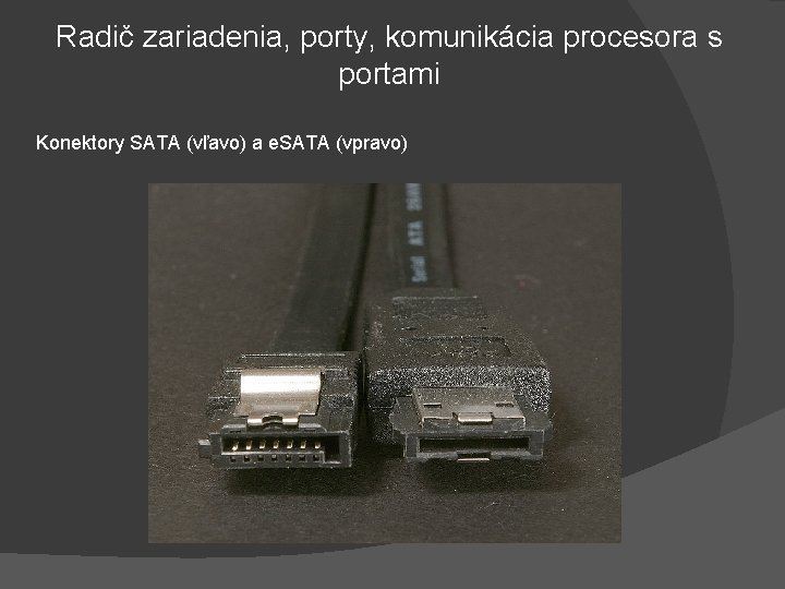 Radič zariadenia, porty, komunikácia procesora s portami Konektory SATA (vľavo) a e. SATA (vpravo)