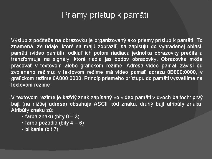 Priamy prístup k pamäti Výstup z počítača na obrazovku je organizovaný ako priamy prístup