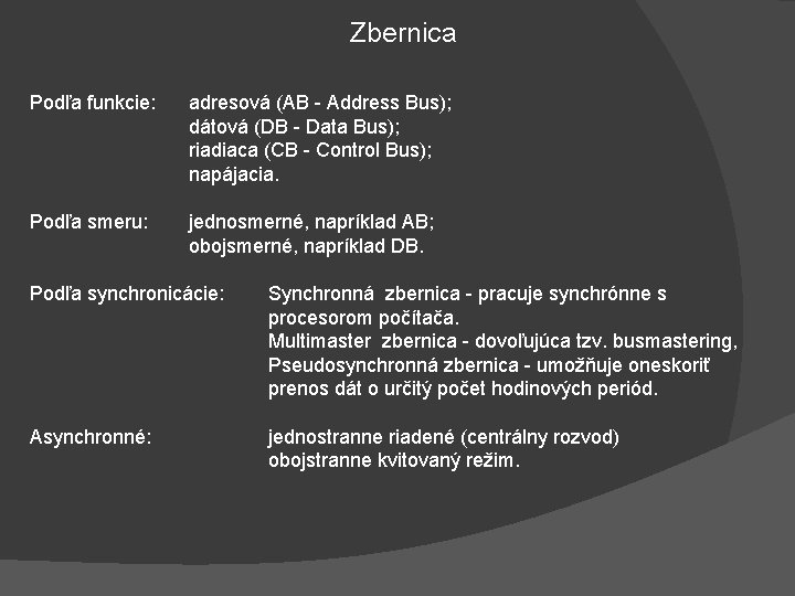 Zbernica Podľa funkcie: adresová (AB - Address Bus); dátová (DB - Data Bus); riadiaca