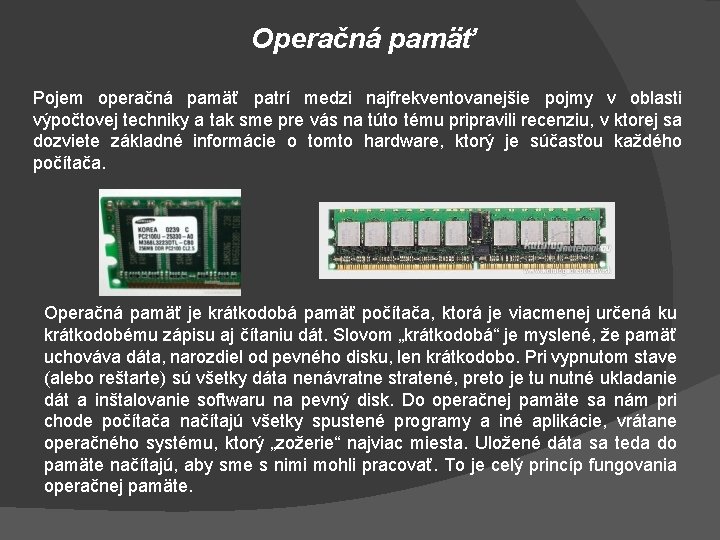 Operačná pamäť Pojem operačná pamäť patrí medzi najfrekventovanejšie pojmy v oblasti výpočtovej techniky a