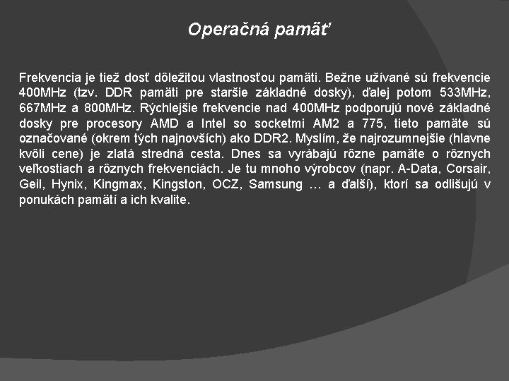 Operačná pamäť Frekvencia je tiež dosť dôležitou vlastnosťou pamäti. Bežne užívané sú frekvencie 400