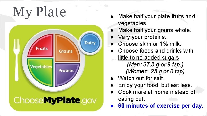 My Plate ● Make half your plate fruits and vegetables. ● Make half your
