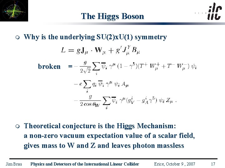 The Higgs Boson m Why is the underlying SU(2)x. U(1) symmetry broken = m