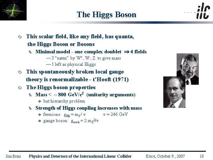 The Higgs Boson m This scalar field, like any field, has quanta, the Higgs